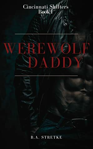 werewolf daddy by B.A. Stretke