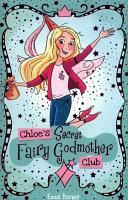 Chloe's Secret Fairy Godmother Club by Emma Barnes