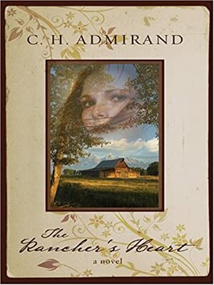 The Rancher's Heart by C.H. Admirand