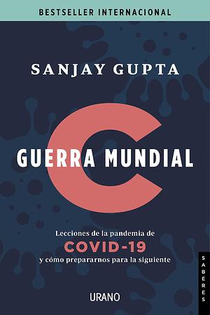 Guerra Mundial C: Lecciones de la pandemia de Covid-19 y cómo prepararnos para la siguiente by Manuel Manzano Gómez, Sanjay Gupta