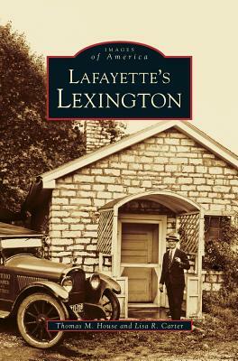 Lafayette's Lexington Kentucky by Thomas M. House, Lisa Carter