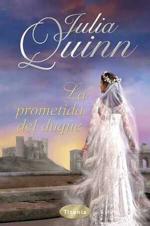 La prometida del Duque by Amelia Brito Astorga, Julia Quinn