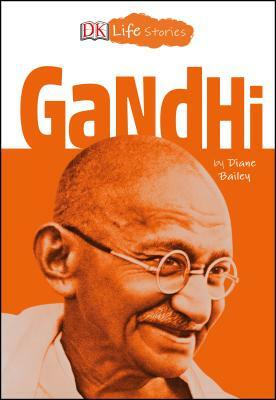 DK Life Stories: Gandhi by Diane Bailey