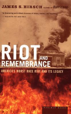 Riot and Remembrance: America's Worst Race Riot and Its Legacy by James S. Hirsch