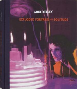 Mike Kelley: Exploded Fortress of Solitude by Jeffrey Sconce