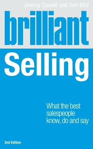 Brilliant Selling 2nd edn: What the best salespeople know, do and say (Brilliant Business) by Jeremy Cassell, Tom Bird