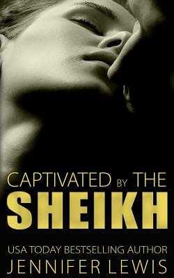Desert Kings: Amahd: Captivated by the Sheikh by Jennifer Lewis