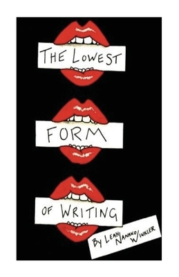 The Lowest Form of Writing by Leah Nanako Winkler