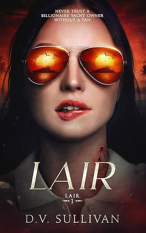 Lair by D.V. Sullivan, D.V. Sullivan