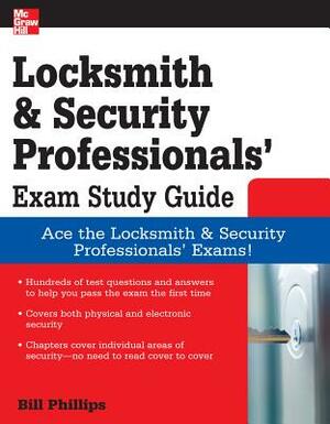 Locksmith and Security Professionals' Exam Study Guide by Bill Phillips