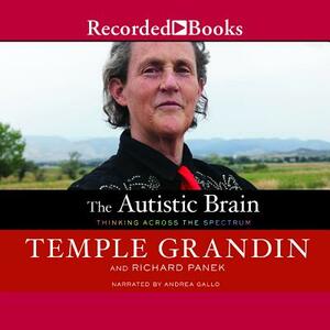 The Autistic Brain: Thinking Across the Spectrum by Richard Panek, Temple Grandin