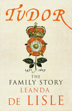 Tudor: The Family Story by Leanda de Lisle