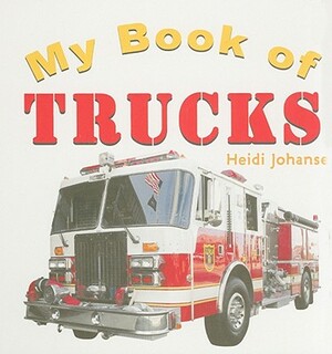 My Book of Trucks by Heidi Johansen