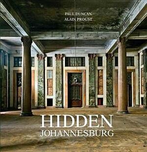 Hidden Johannesburg by Paul Duncan, Alain Proust