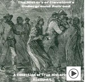 The History of Cleveland's Underground Railroad: A Collection of True Historical Accounts by Herbert Addison Burns