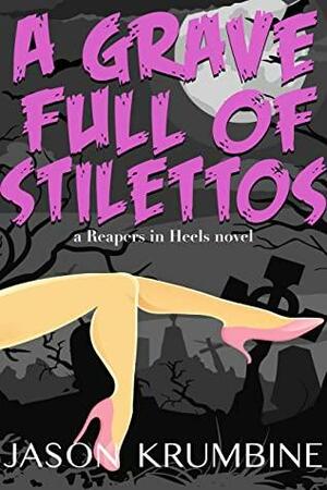 A Grave Full of Stilettos by Jason Krumbine