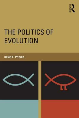 The Politics of Evolution by David F. Prindle