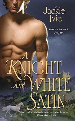 A Knight and White Satin by Jackie Ivie