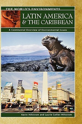 Latin America & the Caribbean: A Continental Overview of Environmental Issues by Kevin Hillstrom, Laurie Collier Hillstrom