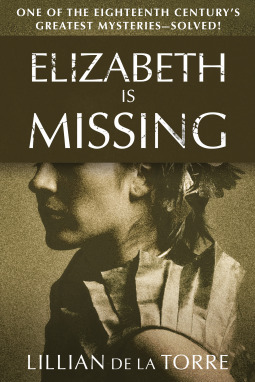 Elizabeth Is Missing: One of the Eighteenth Century's Greatest Mysteries—Solved! by Lillian de la Torre