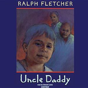 Uncle Daddy by Ralph Fletcher