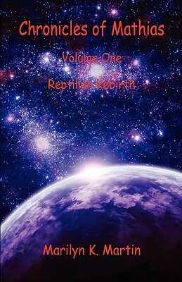 Chronicles of Mathias - Volume One: Reptilian Rebirth by Marilyn K. Martin