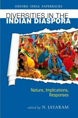 Diversities in the Indian Diaspora: Nature, Implications, Responses by N. Jayaram