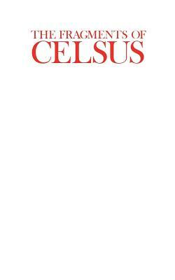 The Fragments of Celsus by Celsus
