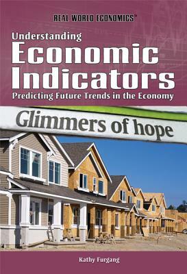 Understanding Economic Indicators: Predicting Future Trends in the Economy by Kathy Furgang