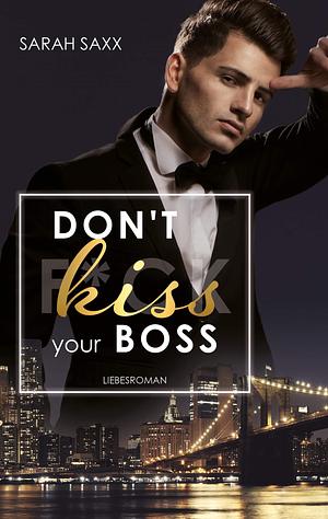 Don't kiss your Boss by Sarah Saxx