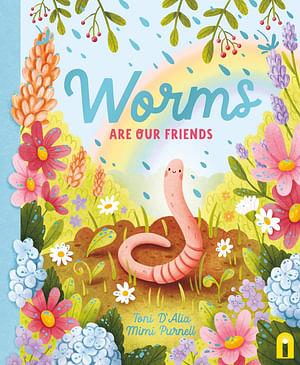 Worms Are Our Friends by Toni D'Alia