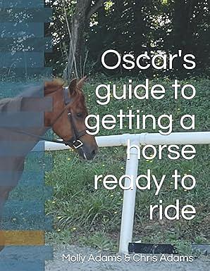 Oscar's guide to getting a horse ready to ride by Chris Adams, Molly Adams