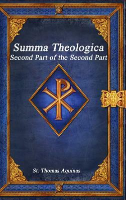 Summa Theologica: Second Part of the Second Part by St. Thomas Aquinas