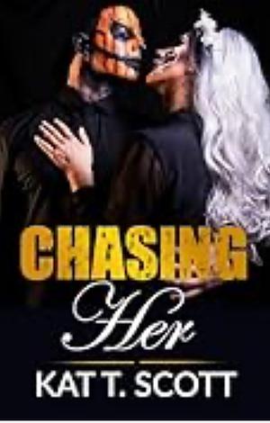 Chasing Her by Kat T Scott