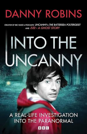 Into the Uncanny by Danny Robins