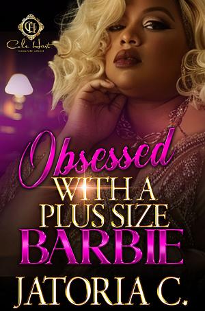 OBSESSED WITH A PLUS SIZE BARBIE by Jatoria C.