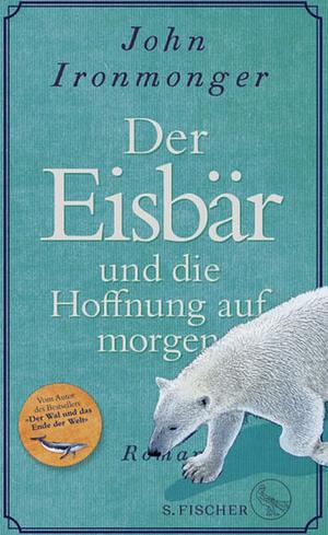 Der Eisbär und die Hoffnung auf morgen by John Ironmonger