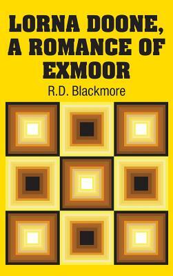 Lorna Doone, A Romance of Exmoor by R.D. Blackmore
