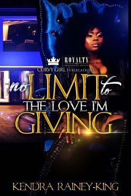 No Limit To The Love I'm Giving: A BBW Love Story by Kendra Rainey