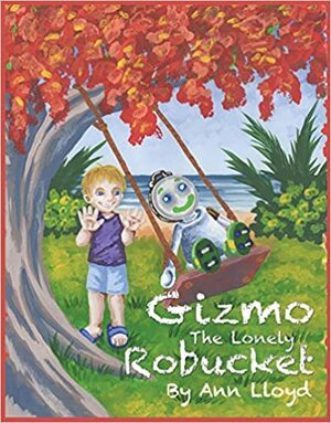 Gizmo The Lonely Robucket by Ann Lloyd