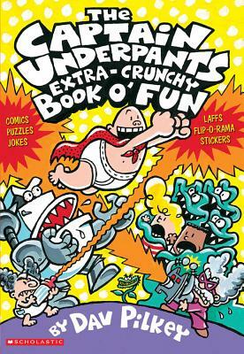 The Captain Underpants Extra-Crunchy Book O' Fun (Captain Underpants) by Dav Pilkey