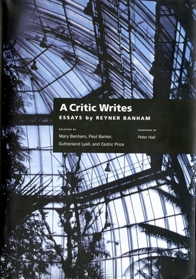 A Critic Writes: Selected Essays by Reyner Banham by Reyner Banham
