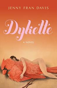 Dykette: A Novel by Jenny Fran Davis