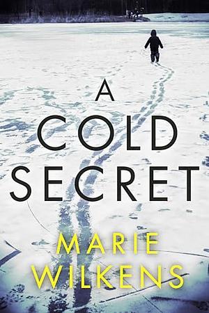A Cold Secret: A Small Town Riveting Kidnapping Mystery Thriller by Marie Wilkens