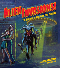 Alien Invasions! The History of Aliens in Pop Culture by Michael Stein