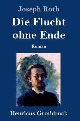 Die Flucht ohne Ende (Großdruck): Roman by Joseph Roth