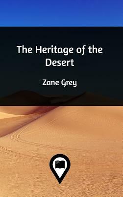 The Heritage of the Desert by Zane Grey