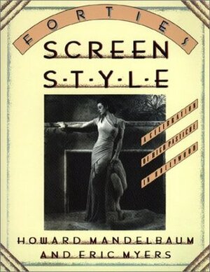 Forties Screen Style: A Celebration of High Pastiche in Hollywood by Eric Myers, Howard Mandelbaum