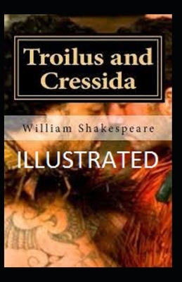 Troilus and Cressida Illustrated by William Shakespeare