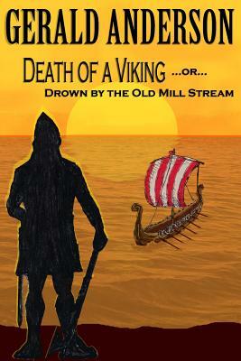 Death of a Viking ... or ... Drown by the Old Mill Stream by Gerald Anderson